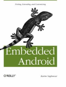 Embedded Android: Porting, Extending, and Customizing